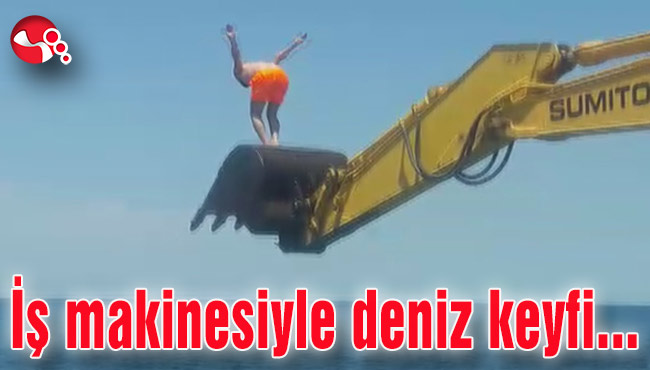 İş makinasıyla deniz keyfi…