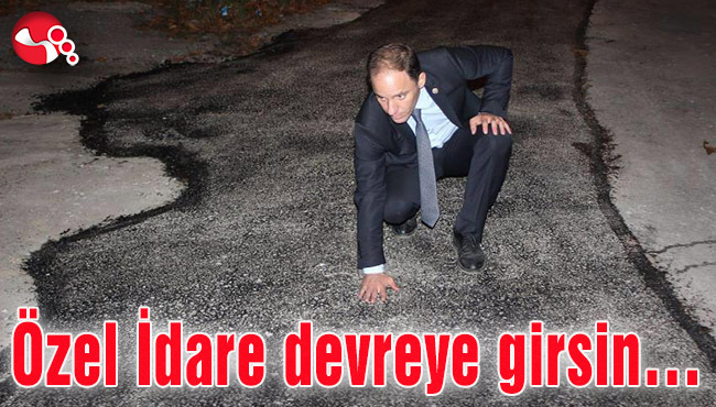 Özel İdare devreye girsin…