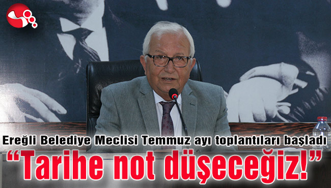 Ereğli Belediye Meclisi Temmuz ayı toplantıları başladı...