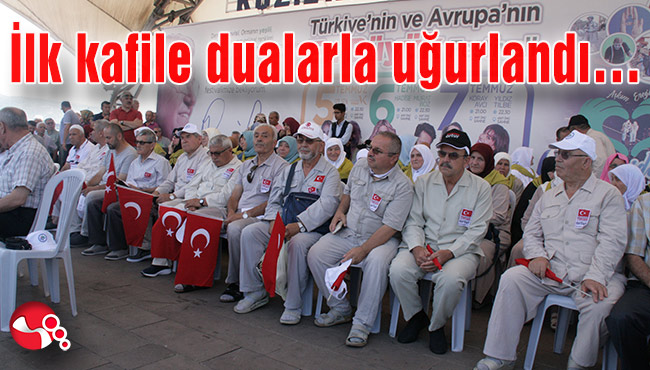 İlk kafile dualarla uğurlandı…