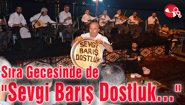 Sıra Gecesinde de "Sevgi Barış Dostluk…"