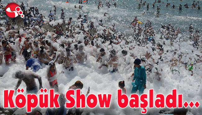 Köpük Show başladı...