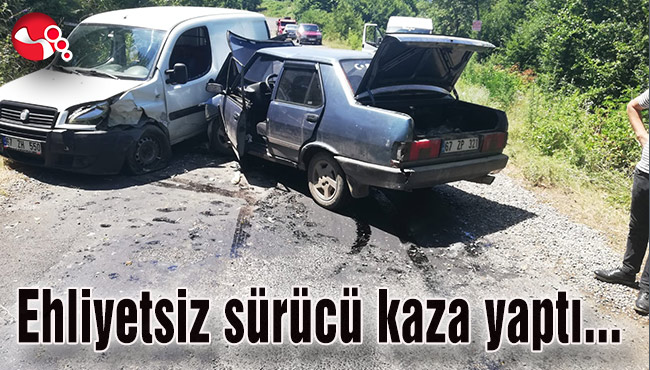 Ehliyetsiz sürücü kaza yaptı…