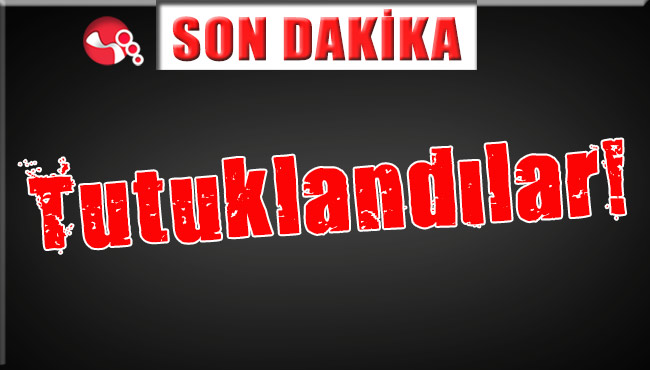 Tutuklandılar!