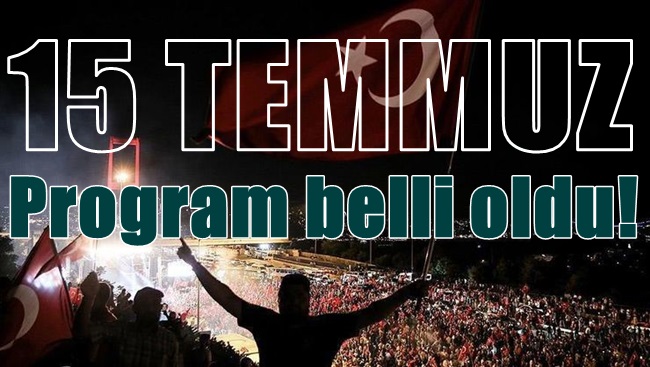 15 Temmuz programı belli oldu