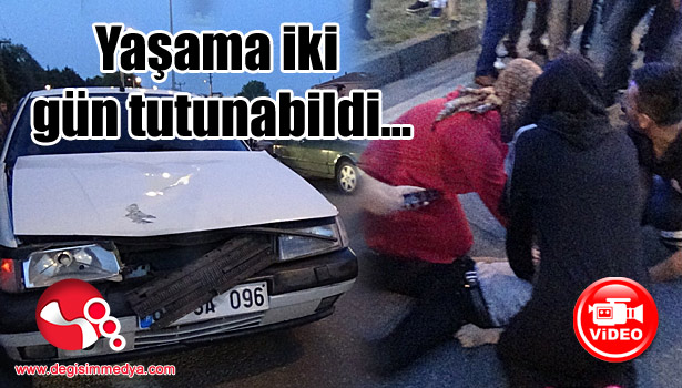 Yaşama iki gün tutunabildi…