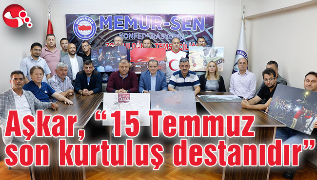 Aşkar, “15 Temmuz son kurtuluş destanıdır”
