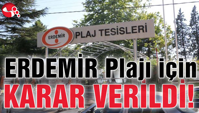ERDEMİR Plajı için karar verildi!