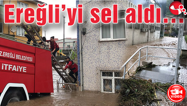 Ereğli’yi sel aldı…