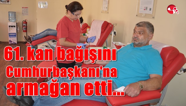 61. kan bağışını Cumhurbaşkanına armağan etti