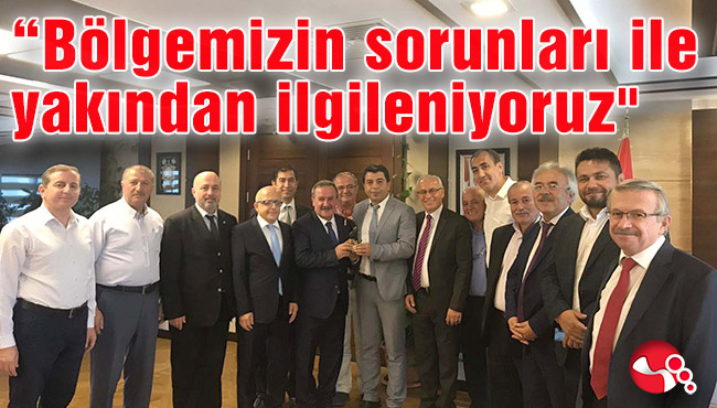 “Bölgemizin sorunları ile yakından ilgileniyoruz"