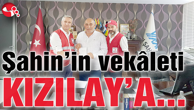 Şahin’in vekâleti Kızılay’a…