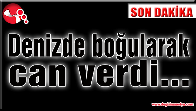 Asker denizde boğularak can verdi...