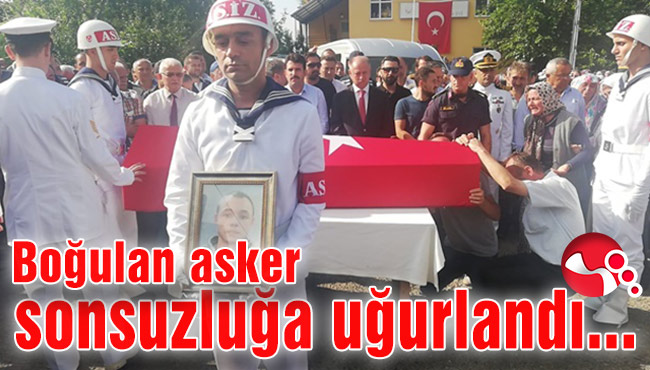Boğulan asker sonsuzluğa uğurlandı...