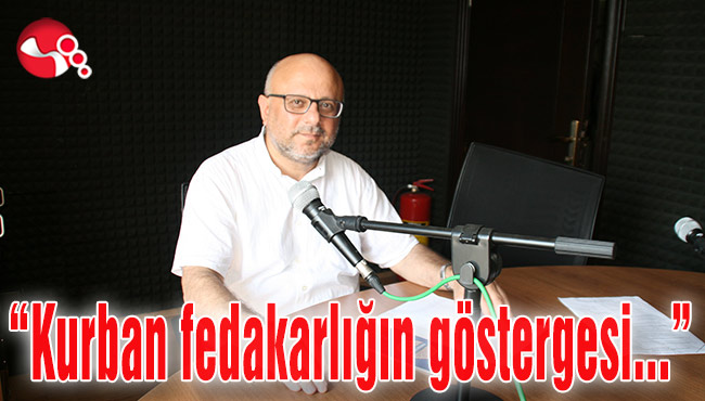 “Kurban fedakarlığın göstergesi..."