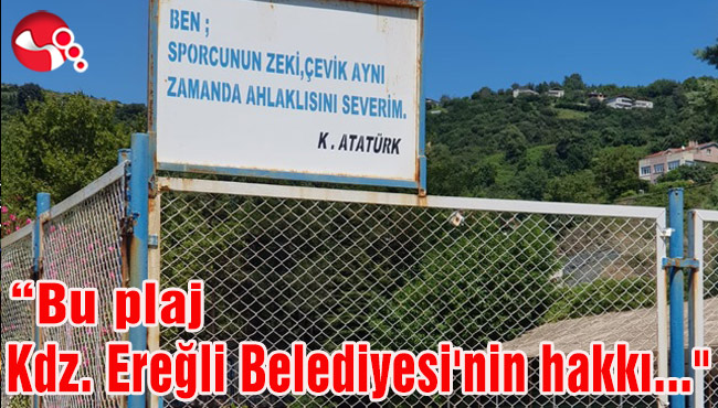 "Bu plaj, Kdz.Ereğli Belediyesi'nin hakkı..."