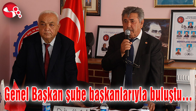 Genel Başkan şube başkanlarıyla buluştu…