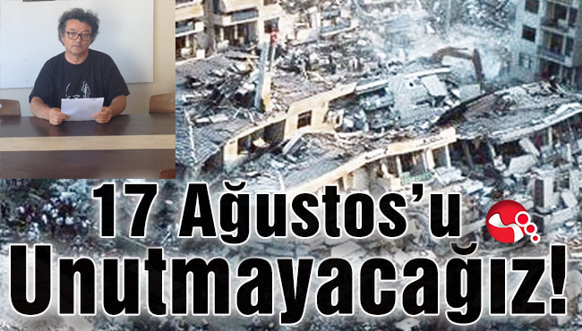 17 Ağustos’u Unutmayacağız!