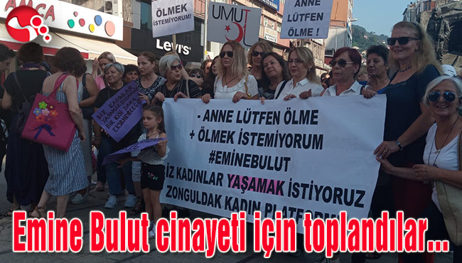Emine Bulut cinayeti için toplandılar...