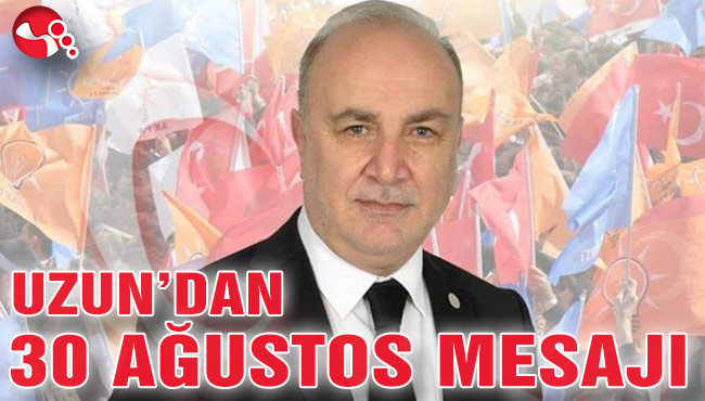 UZUN’DAN 30 AĞUSTOS MESAJI