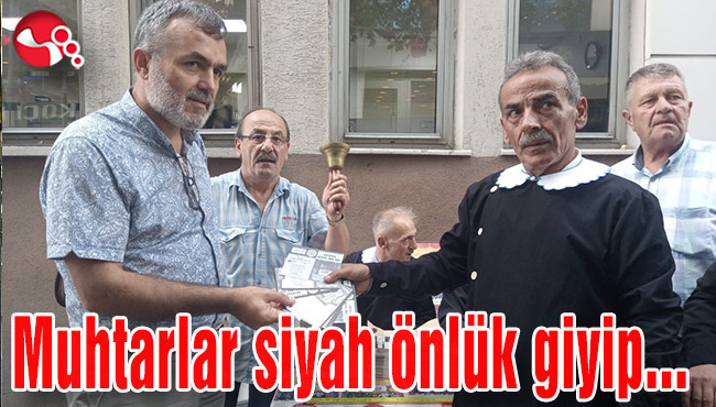 Muhtarlar siyah önlük giyip...