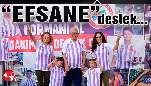 Kampanyaya ‘EFSANE' destek...