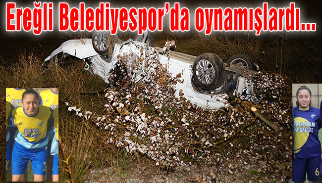 Ereğli Belediyespor’da oynamışlardı... Hayatlarını kaybettiler...