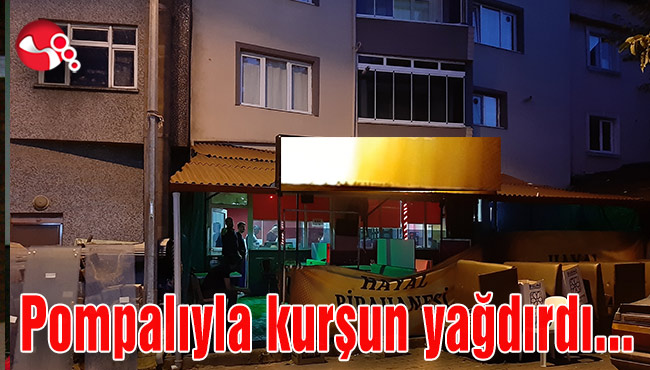 Pompalıyla kurşun yağdırdı...