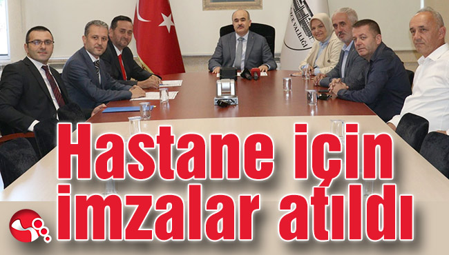 Hastane için imzalar atıldı