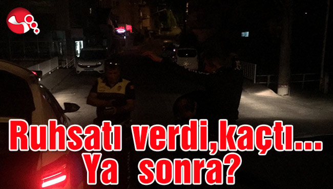 Ruhsatı verdi kaçtı... Ya sonra?