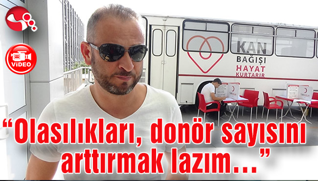 “Olasılıkları, donör sayısını arttırmak lazım…”