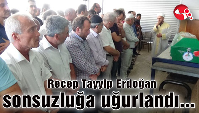 Recep Tayyip Erdoğan sonsuzluğa uğurlandı...