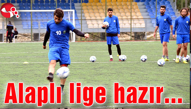 Alaplı lige hazır...