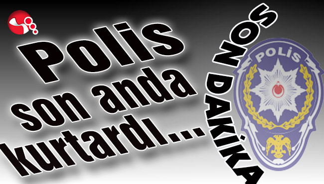 Polis son anda kurtardı...