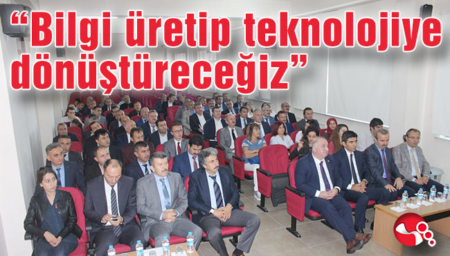 “Bilgi üretip teknolojiye dönüştüreceğiz”