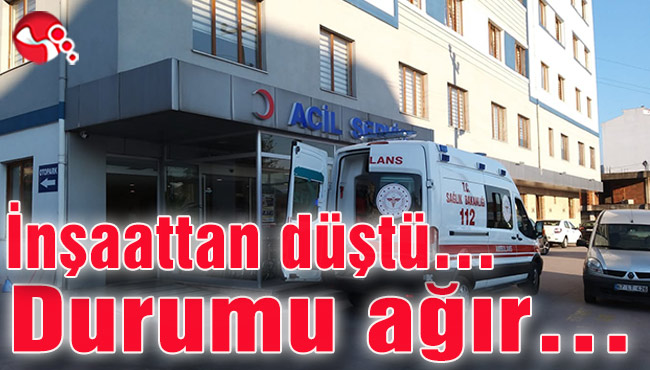 İnşaattan düştü… Durumu ağır…