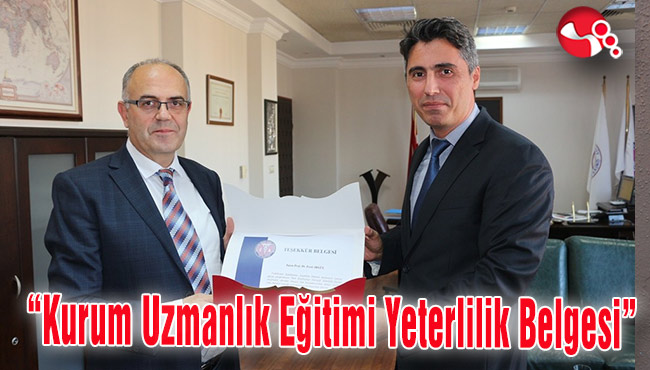 “Kurum Uzmanlık Eğitimi Yeterlilik Belgesi” verildi