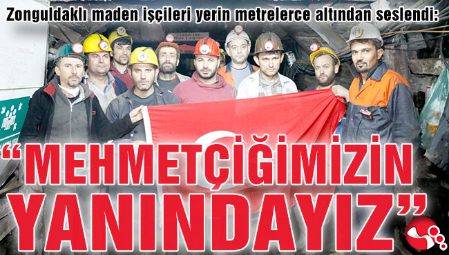 “MEHMETÇİĞİMİZİN YANINDAYIZ”