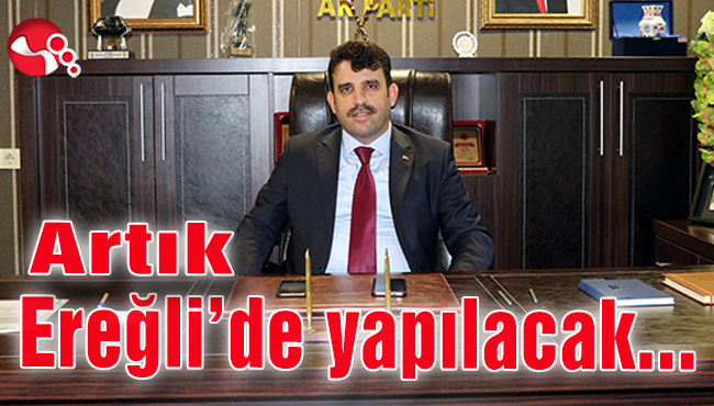 Artık Ereğli’de yapılacak...