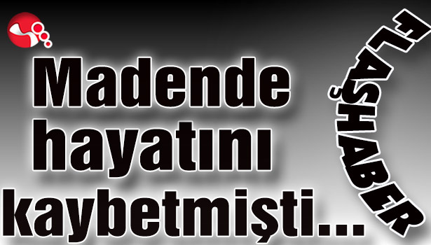 Madende hayatını kaybetmişti...