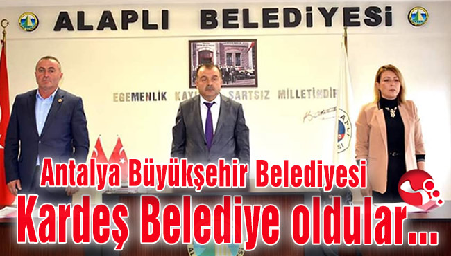 Antalya Büyükşehir Belediyesi ile Kardeş Belediye oldu...