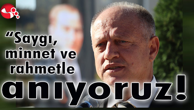 Çorumluoğlu:“Saygı, minnet ve rahmetle anıyorum…”