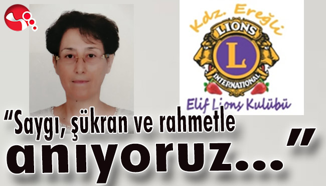 “Saygı, şükran ve rahmetle anıyoruz...”