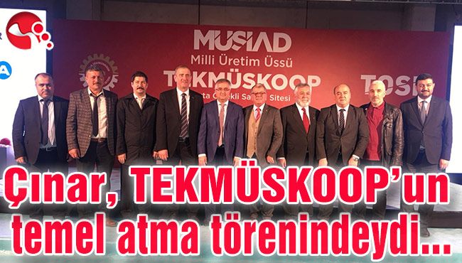 Çınar, TEKMÜSKOOP’un temel atma törenindeydi...