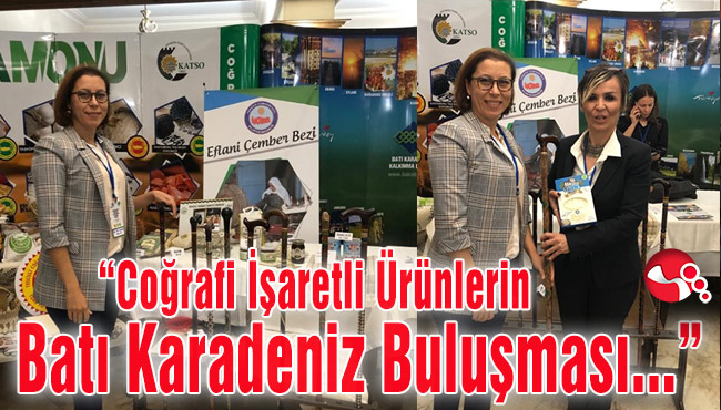 “Coğrafi İşaretli Ürünlerin Batı Karadeniz Buluşması...”