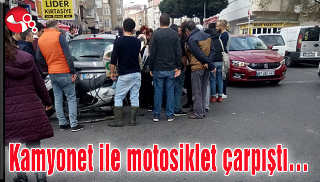 Kamyonet ile motosiklet çarpıştı…