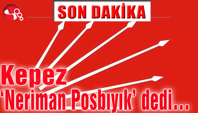 Kepez ‘Neriman Posbıyık’ dedi…