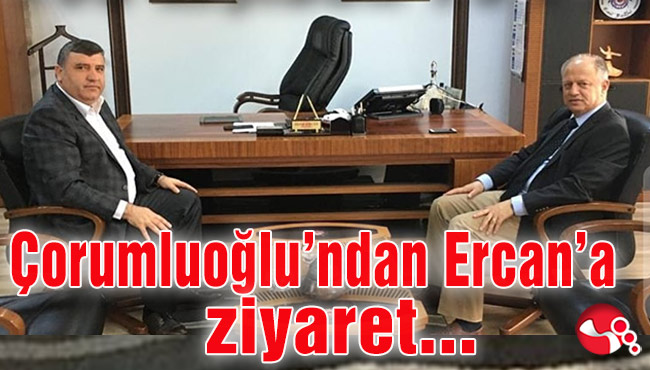 Çorumluoğlu’ndan Ercan’a ziyaret…