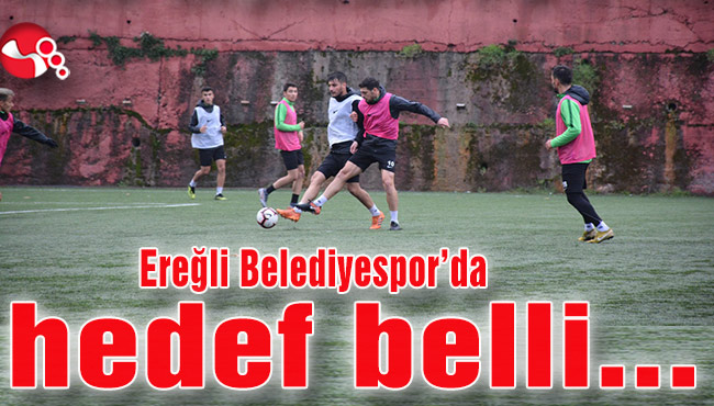 Ereğli Belediyespor’da hedef belli...
