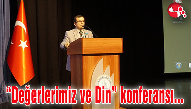 BEÜ’de “Değerlerimiz ve Din” konferansı...